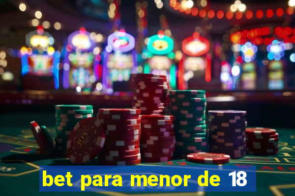 bet para menor de 18